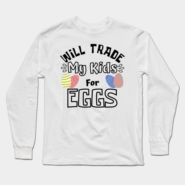 Will Trade My Kids For Eggs. Funny Mom Easter Joke. Long Sleeve T-Shirt by That Cheeky Tee